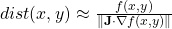  dist(x, y) \approx \frac{f(x, y)}{\| \mathbf{J} \cdot \nabla f(x,y) \|} 